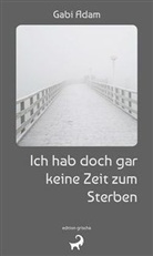 Gabi Adam, Gabriela Adam - Ich hab doch gar keine Zeit zum Sterben