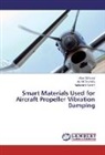 Aly Elzahaby, Aly M Elzahaby, Mohamed Kamel, Alaa Morad, Alaa M Morad - Smart Materials Used for Aircraft Propeller Vibration Damping