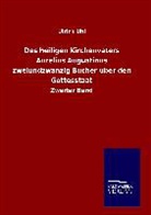 Ulrich Uhl - Des heiligen Kirchenvaters Aurelius Augustinus zweiundzwanzig Bücher über den Gottesstaat