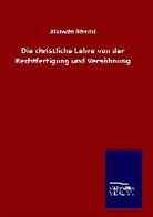 Albrecht Ritschl - Die christliche Lehre von der Rechtfertigung und Versöhnung