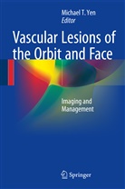Michae T Yen, Michael T Yen, Michael T. Yen - Vascular Lesions of the Orbit and Face