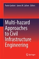 Paol Gardoni, Paolo Gardoni, Youssef Hashash, James M. LaFave, Suzanne Lowry, M LaFave... - Multi-hazard Approaches to Civil Infrastructure Engineering