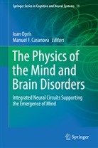 Manuel F. Casanova, F Casanova, F Casanova, Ioa Opris, Ioan Opris - The Physics of the Mind and Brain Disorders