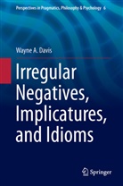 Wayne A Davis, Wayne A. Davis - Irregular Negatives, Implicatures, and Idioms