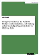 Gert Singer - Interpretatorisches zu 'Ins Nordlicht blicken' von Cornelia Franz. Vorbereitung auf die Deutschprüfung (Realschule) zur Mittleren Reife