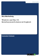 Nico Maritschnig - Windows und Mac OS. Betriebssystem-Evolution im Vergleich