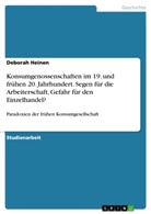 Deborah Heinen - Konsumgenossenschaften im 19. und frühen 20. Jahrhundert. Segen für die Arbeiterschaft, Gefahr für den Einzelhandel?