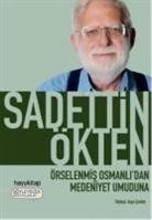 Sadettin Ökten - Örselenmis Osmanlidan Medeniyet Umuduna