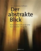 Torsten A. Hoffmann, Torsten Andreas Hoffmann, Torsten A. Hofmann - Der abstrakte Blick