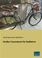 Bund Deutscher Radfahrer, Bun Deutscher Radfahrer, Bund Deutscher Radfahrer - Großes Tourenbuch für Radfahrer