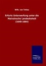 Wilh von Tettau, Wilh. von Tettau, Wilhelm Johann Albert von Tettau, Wilhelm von Tettau - Erfurts Unterwerfung unter die Mainzinsche Landeshoheit (1648-1664)