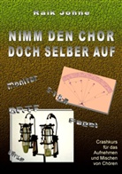Raik Johne - Nimm den Chor doch selber auf