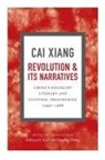 Xiang Cai, Xiang/ Karl Cai, Cai Xiang, Rebecca E. Karl, Xueping Zhong - Revolution and Its Narratives