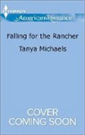 Tanya Michaels - Falling for the Rancher