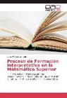 Eurico Wongo Gungula - Proceso de Formación Interpretativa en la Matemática Superior