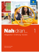 Sandr Brenner, Sandra Brenner, Dorothe Dümmel, Dorothea Dümmel, Ute Hermann-Glöckle, Ursel Imhof... - Nah dran..., Ausgabe Baden-Württemberg (2016) - 1: Nah dran ... AES - Alltagskultur, Ernährung, Soziales