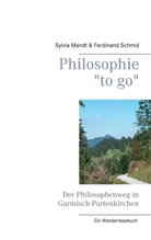 Sylvi Mandt, Sylvia Mandt, Ferdinand Schmid - Philosophie "to go". Der Philosophenweg in Garmisch-Partenkirchen