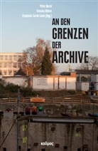 Peter Bexte, Valesk Bührer, Valeska Bührer, Stephanie S. Lauke, Stephanie Sarah Lauke, Stephanie Sarah Lauke - An den Grenzen der Archive