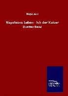 Napoleon - Napoleons Leben - Ich der Kaiser