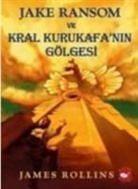 James Rollins - Jake Ransom ve Kral Kurukafanin Gölgesi