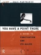 Eric Partridge,  Partridge Eric - You Have a Point There - A Guide to Punctuation and Its Allies