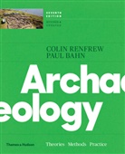 Paul Bahn, Paul G. Bahn, Colin Renfrew, Lord Colin Renfrew - Archaeology (7th ed) : Theories, Methods, and Practice