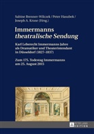Sabine Brenner-Wilczek, Peter Hasubek, Joseph A. Kruse, Joseph Anton Kruse - Immermanns "theatralische Sendung"