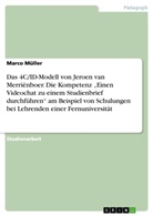 Marco Müller - Das 4C/ID-Modell von Jeroen van Merriënboer. Die Kompetenz "Einen Videochat zu einem Studienbrief durchführen" am Beispiel von Schulungen bei Lehrenden einer Fernuniversität