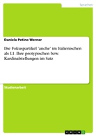 Daniela Petino Werner - Die Fokuspartikel 'anche' im Italienischen als L1. Ihre protypischen bzw. Kardinalstellungen im Satz