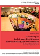Jonathan Happ, Marti Pries, Martin Pries - Auswirkungen der Fairtrade-Zertifizierung auf den afrikanischen Blumenanbau
