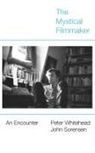 John Sorensen, Peter Whitehead - The Mystical Filmmaker
