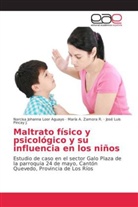 Narcisa Johann Loor Aguayo, Narcisa Johanna Loor Aguayo, Pin, José Luis Pincay J., María Zamora R, María A Zamora R... - Maltrato físico y psicológico y su influencia en los niños