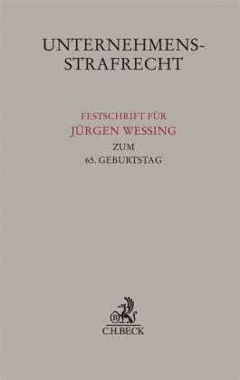 Heiko Ahlbrecht, Dennis Bock, Matthia Dann, Matthias Dann, Helmut Frister, Helga Wessing... - Unternehmensstrafrecht - Festschrift für Jürgen Wessing zum 65. Geburtstag
