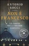 Antonio Socci - Non è Francesco. La Chiesa nella grande tempesta
