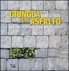 Daniele Fazio - Giungla sull'asfalto. La flora spontanea delle nostre città