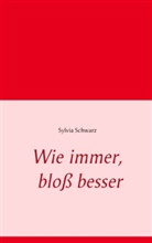 Sylvia Schwarz - Wie immer, bloß besser
