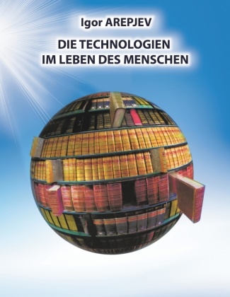 Igor Arepjev - Die Technologien im Leben des Menschen