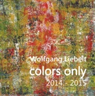 Wolfgang Liebelt, Jutta Znidar - colors only 2014 - 2015