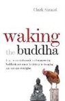 Clark Strand - Waking the Buddha