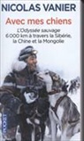 Nicolas Vanier, Vanier Nicolas - Avec mes chiens : l'odyssée sauvage, 6.000 km à travers la Sibérie, la Chine et la Mongolie
