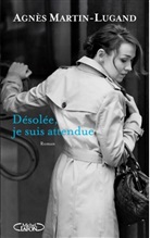 Agnès Martin-Lugand - Desolée, je suis attendue