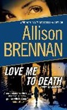 Allison Brennan - Love Me to Death