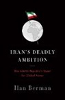 Ilan Berman - Iran's Deadly Ambition
