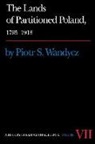 P. Wandycz, Piotr S Wandycz, Piotr S. Wandycz, Piotr Stefan Wandycz - The Lands of Partitioned Poland, 1795-1918