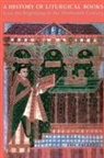 Madeleine Beaumont, Eric Palazzo - A History of Liturgical Books from the Beginning to the Thirteenth Century