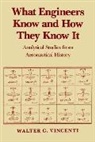 Walter G. Vincenti - What Engineers Know and How They Know It: