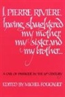 Michel Foucault, Michel Foucault - I, Pierre Riviére, Having Slaughtered My Mother, My Sister, and My Brother