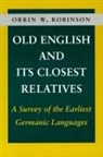 Robinson Orrin, Orrin Robinson, Orrin W. Robinson - Old English and Its Closest Relatives: A Survey of the Earliest Germanic Languages