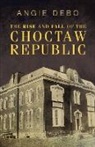 Angie Debo - The Rise and Fall of the Choctaw Republic