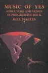 Bill Martin - Music of Yes: Structure and Vision in Progressive Rock